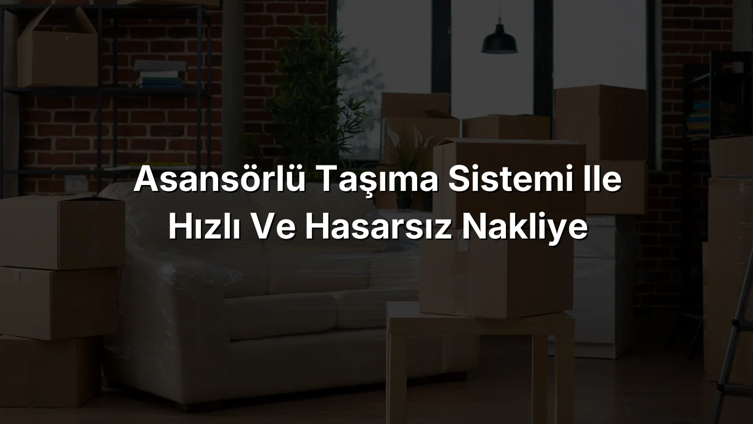 Asansörlü Taşıma Sistemi ile Hızlı ve Hasarsız Nakliye