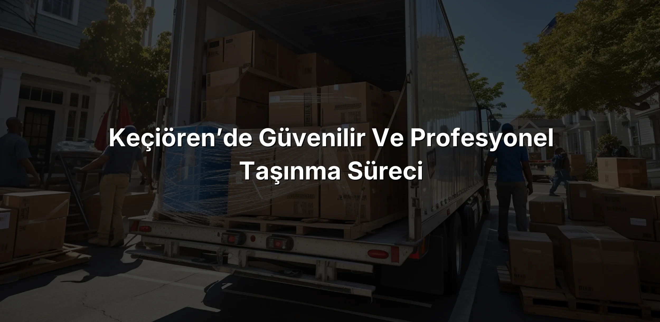 Keçiören’de Güvenilir ve Profesyonel Taşınma Süreci